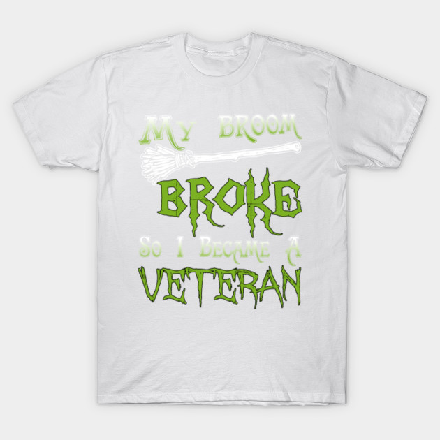 My Broom Broke So I Became A Veteran T-Shirt-TOZ